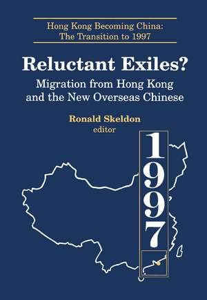 Reluctant Exiles?: Migration from Hong Kong and the New Overseas Chinese de Ronald Skeldon