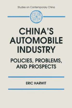 China's Automobile Industry: Policies, Problems and Prospects de Eric Harwit