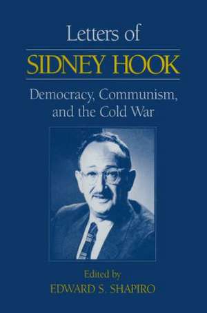 Letters of Sidney Hook: Democracy, Communism and the Cold War de Sidney Hook