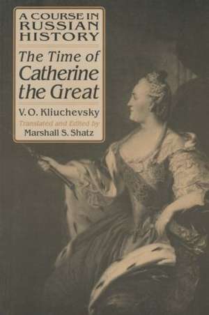 A Course in Russian History: The Time of Catherine the Great de Vasili O. Kliuchevsky