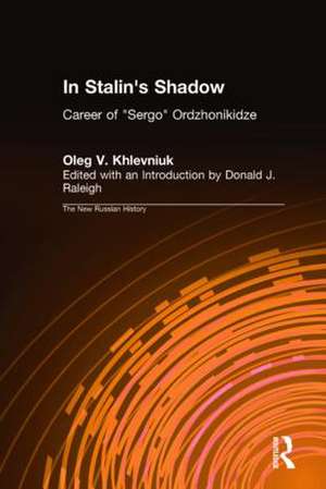 In Stalin's Shadow: Career of Sergo Ordzhonikidze de Oleg V. Khlevniuk