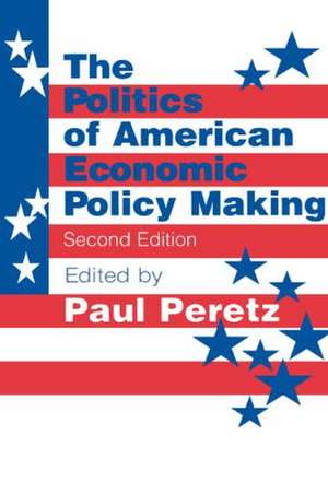 The Politics of American Economic Policy Making de Paul Peretz