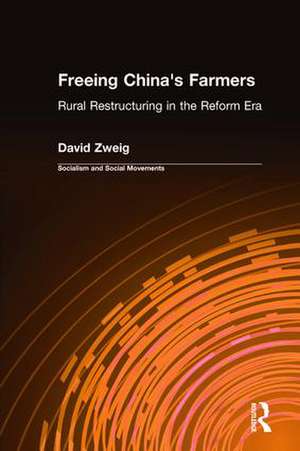 Freeing China's Farmers: Rural Restructuring in the Reform Era: Rural Restructuring in the Reform Era de David Zweig