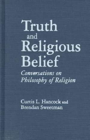 Truth and Religious Belief: Philosophical Reflections on Philosophy of Religion de Curtis L. Hancock