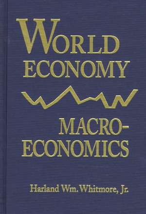 World Economy Macroeconomics de Harland William Whitmore