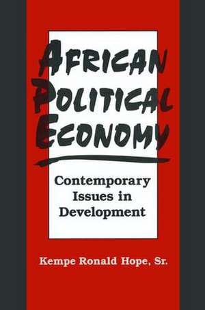 African Political Economy: Contemporary Issues in Development de Sr. Kempe Ronald Hope