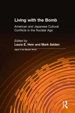 Living with the Bomb: American and Japanese Cultural Conflicts in the Nuclear Age: American and Japanese Cultural Conflicts in the Nuclear Age de Laura E. Hein