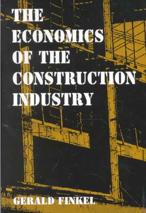 The Economics of the Construction Industry de Gerald Finkel