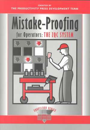 Mistake-Proofing for Operators: The ZQC System de Productivity Press Development Team