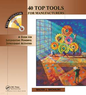 40 Top Tools for Manufacturers: A GUIDE FOR IMPLEMENTING POWERFUL IMPROVEMENT ACTIVITIES de Walter J. Michalski