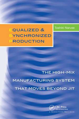 Equalized & Synchronized Production: The High-Mix Manufacturing System that Moves Beyond JIT de Toshiki Naruse