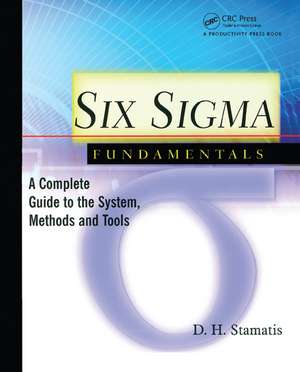 Six Sigma Fundamentals: A Complete Introduction to the System, Methods, and Tools de D.H. Stamatis