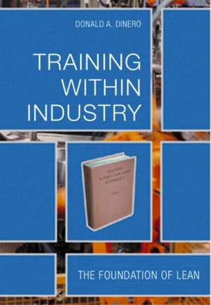 Training Within Industry: The Foundation of Lean de Donald Dinero