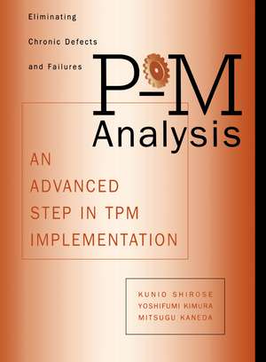 P-M Analysis: AN ADVANCED STEP IN TPM IMPLEMENTATION de Shirose Kunio