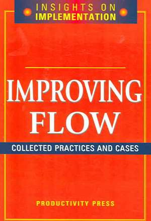 Improving Flow: Collected Practices and Cases de Productivity Press