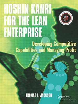 Hoshin Kanri for the Lean Enterprise: Developing Competitive Capabilities and Managing Profit de Thomas L. Jackson