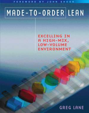 Made-to-Order Lean: Excelling in a High-Mix, Low-Volume Environment de Greg Lane