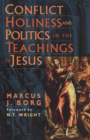 Conflict, Holiness, and Politics in the Teachings of Jesus de Marcus J. Borg