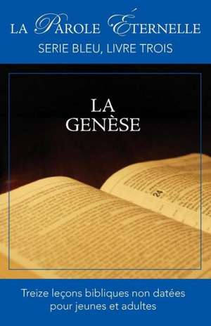 La Genese (La Parole Eternelle, Serie Bleu, Livre Trois) de Roberto Manoly