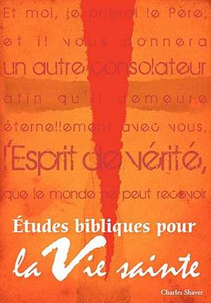 Etudes Bibliques Pour La Vie Sainte (French: Basic Bible Studies for the Spirit-Filled Life) de Charles "Chic" Shaver