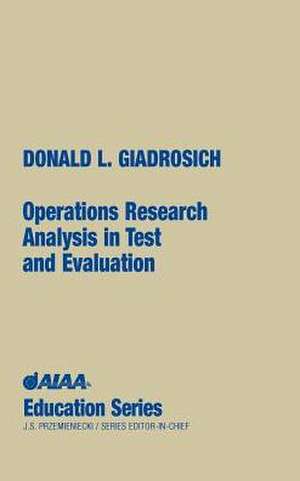 Operations Research Analysis in Test and Evaluation de Donald L. Giadrosich