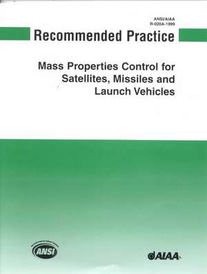 Recommended Practice for Mass Properties Control for Satellites, Missiles, and Launch Vehicles de American Institute of Aeronautics and As