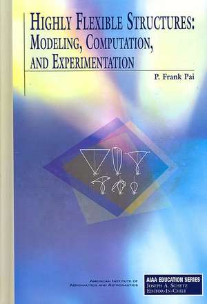 Highly Flexible Structures: Modeling, Computation, and Experimentation de P. Frank Pai