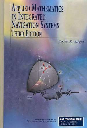 Applied Mathematics in Integrated Navigation Systems de Robert M. Rogers