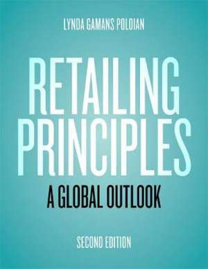 Retailing Principles: Global, Multichannel, and Managerial Viewpoints de Lynda Rose Poloian