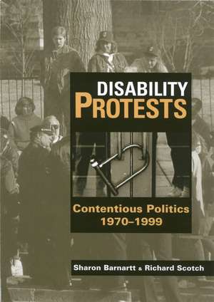 Disability Protests: Contentious Politics, 1970 - 1999 de Sharon N. Barnartt