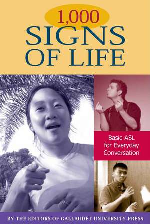 1,000 Signs of Life: Basic ASL for Everyday Conversation de The Editors of Gallaudet University Press