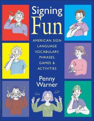 Signing Fun: American Sign Language Vocabulary, Phrases, Games, and Activities de Penny Warner