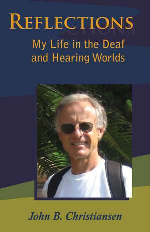 Reflections: My Life in the Deaf and Hearing Worlds de John B. Christiansen