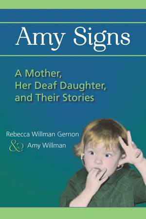 Amy Signs: A Mother, Her Deaf Daughter, and Their Stories de Rebecca Willman Gernon