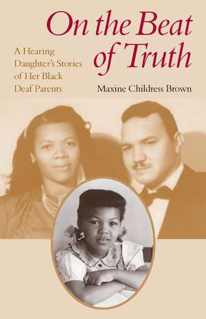 On the Beat of Truth: A Hearing Daughter’s Stories of Her Black Deaf Parents de Maxine Childress Brown