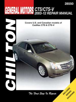 Chilton General Motors CTS/CTS-V 2003-12 Repair Manual de Jeff Killingsworth