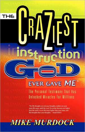 The Craziest Instruction God Ever Gave Me de Mike Murdock