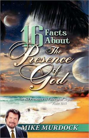 16 Facts about the Presence of God: The Pain & the Passion de Mike Murdock