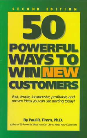 50 Powerful Ways to Win New Customers de Paul R. Timm