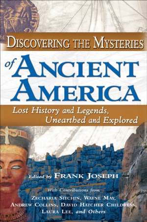 Discovering the Mysteries of Ancient America: Lost History and Legends, Unearthed and Explored de Zechariah Sitchin