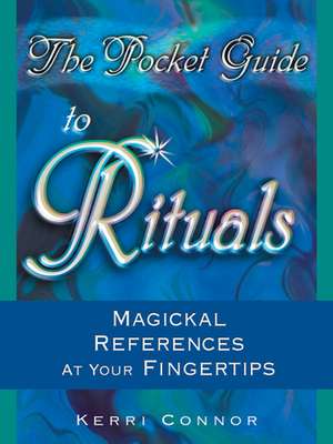 The Pocket Guide to Rituals: Magickal References at Your Fingertips de Kerri Connor