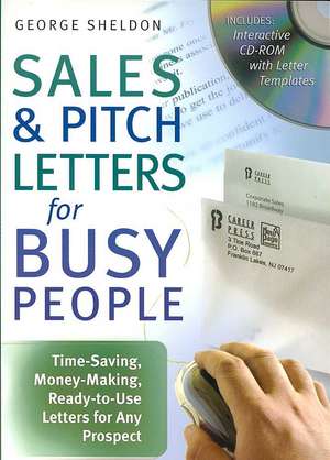 Sales & Pitch Letters for Busy People: Time-Saving, Money-Making, Ready-to-Use Letters for Any Prospects de Sheldon George