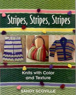 Stripes, Stripes, Stripes: Knits With Color and Texture de Sandy Scoville