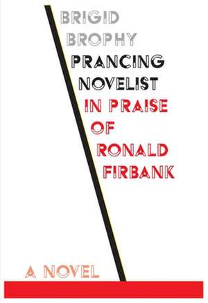 Prancing Novelist – In Praise of Ronald Firbank de Brigid Brophy