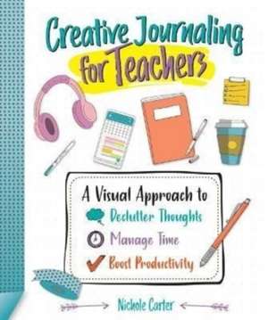 Creative Journaling for Teachers de Nichole Carter