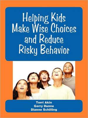 Helping Kids Make Wise Choices and Reduce Risky Behavior de Terri Akin