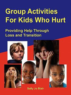 Group Activities for Kids Who Hurt de Sally Jo Blair