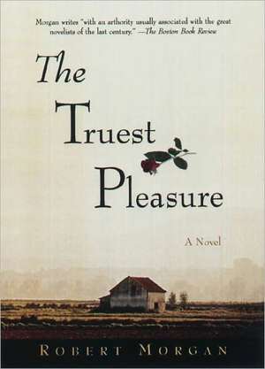 The Truest Pleasure de Robert Morgan