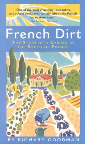 French Dirt: The Story of a Garden in the South of France de Richard Goodman