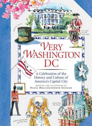 Very Washington DC: A Celebration of the History and Culture of America's Capital City de Diana Hollingsworth Gessler